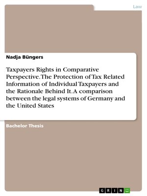 cover image of Taxpayers Rights in Comparative Perspective. the Protection of Tax Related Information of Individual Taxpayers and the Rationale Behind It. a comparison between the legal systems of Germany and the United States